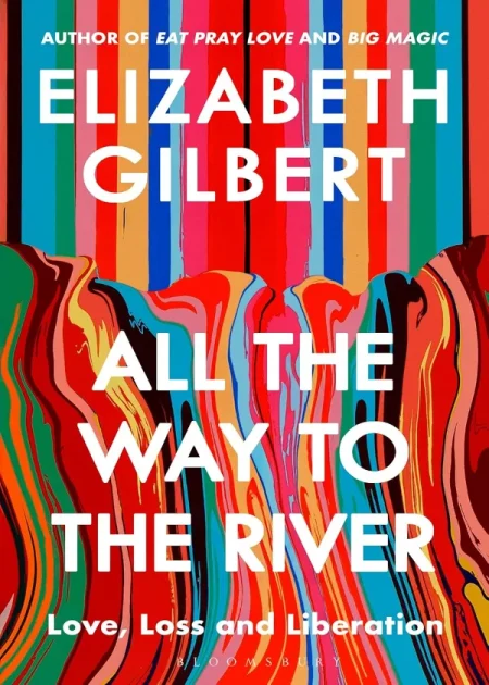 All the Way to the River Love Loss and Liberation by Elizabeth Gilbert Bloomsbury India paperback edition book cover Bookletto Sri Lanka